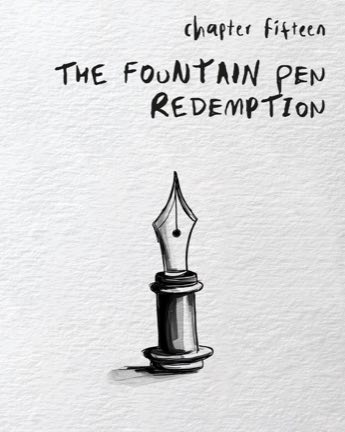 Chapter fifteen: The Fountain Pen Redemption, with a drawing of a pen nib